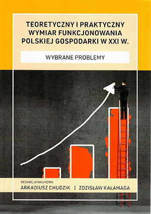Teoretyczny i praktyczny wymiar funkcjonowania polskiej gospodarki w XXI w.