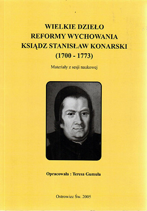 Wielkie dzieło reformy wychowania Ksiądz Stanisław Konarski (1700-1773)