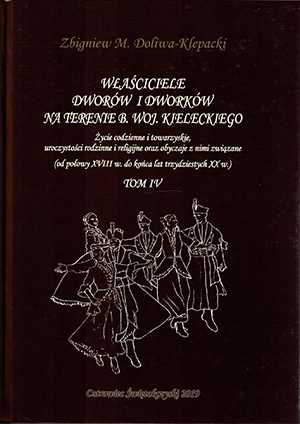 Właściciele dworów i dworków na terenie b. woj.. Kieleckiego Tom IV